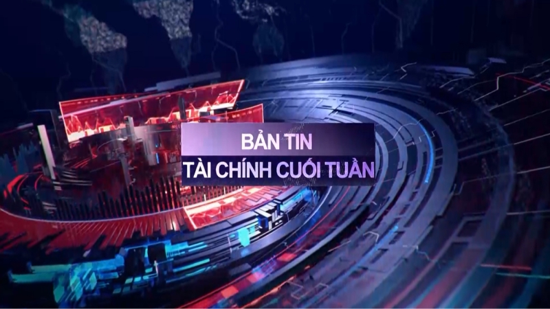 Bản tin Tài chính Cuối tuần