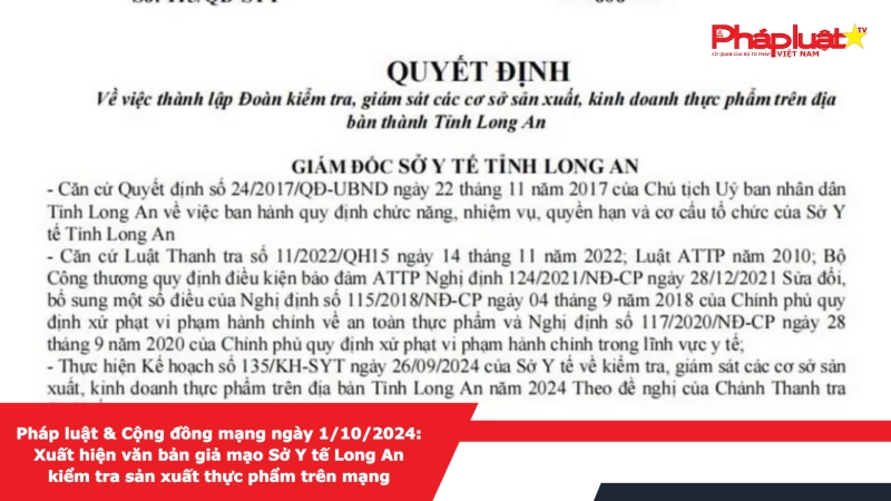 Pháp luật & Cộng đồng mạng ngày 1/10/2024: Xuất hiện văn bản giả mạo Sở Y tế Long An kiểm tra sản xuất thực phẩm trên mạng