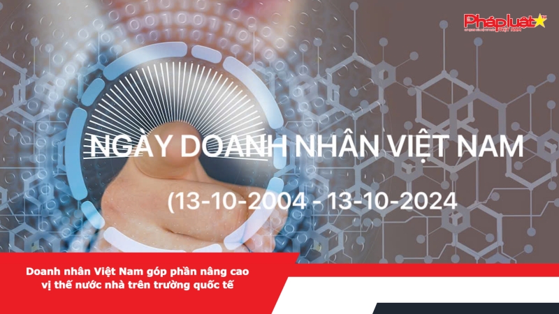 Doanh nhân Việt Nam góp phần nâng cao vị thế nước nhà trên trường quốc tế